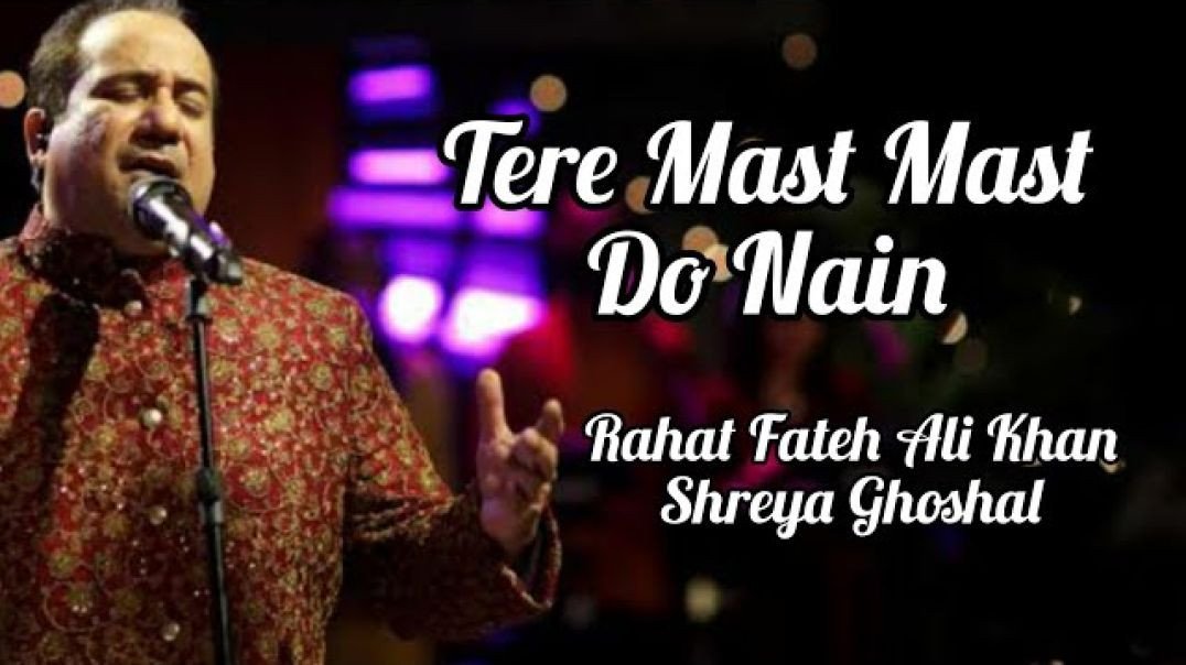 Tere_Mast_Mast_Do_Nain_Lyrics_-_Rahat_Fateh_Ali_Khan_Shreya_Ghoshal_